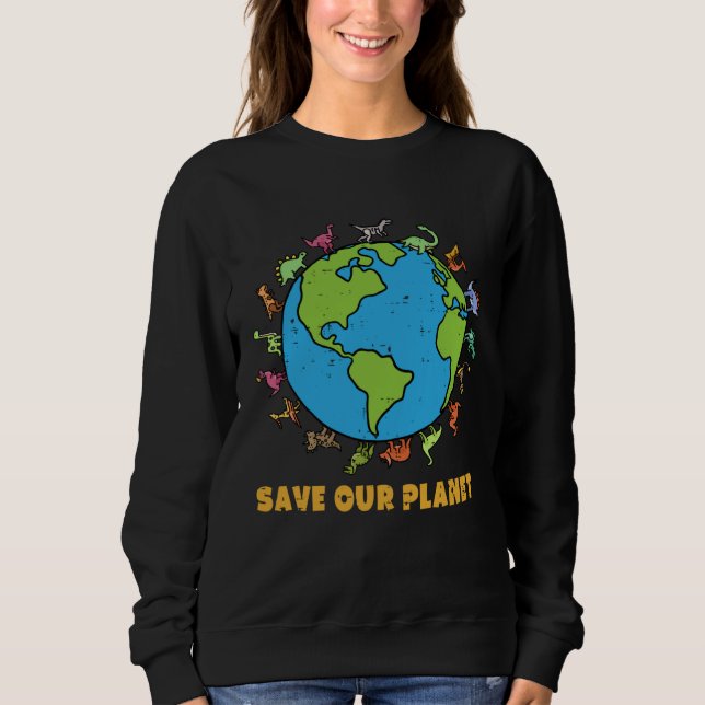 Sweatshirt Dinosaurs T Rex Save Our Planet Awareness Earth Da (Devant)