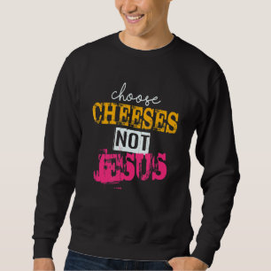 Sweatshirt Dire pour les athées CHOISIR LES FROMAGES PAS JÉSU