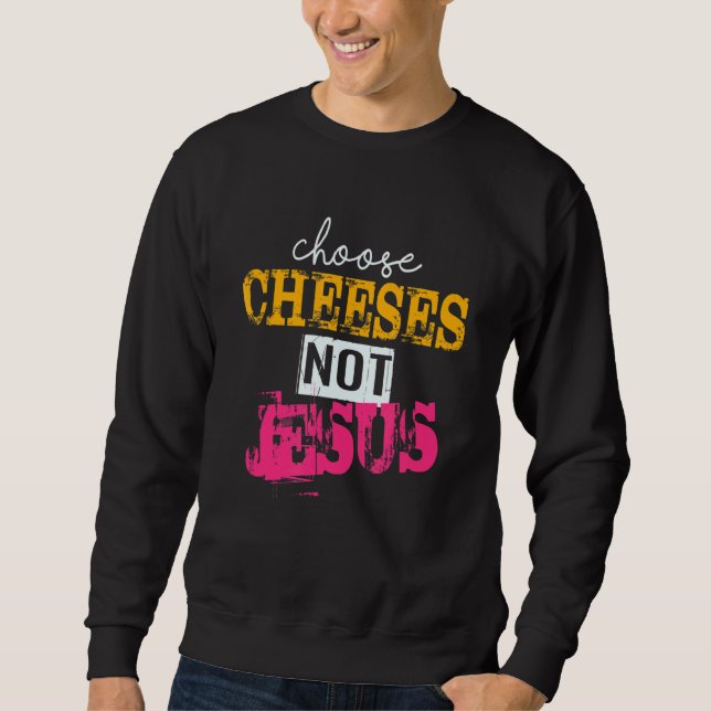 Sweatshirt Dire pour les athées CHOISIR LES FROMAGES PAS JÉSU (Devant)