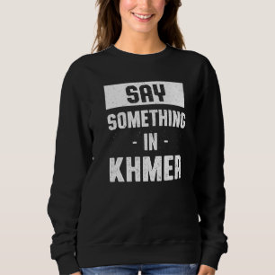 Sweatshirt Dire quelque chose dans l'Humour cambodgien khmer 
