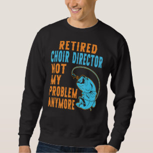 Sweatshirt Directeur de la chorale retraitée Pêche Retraite