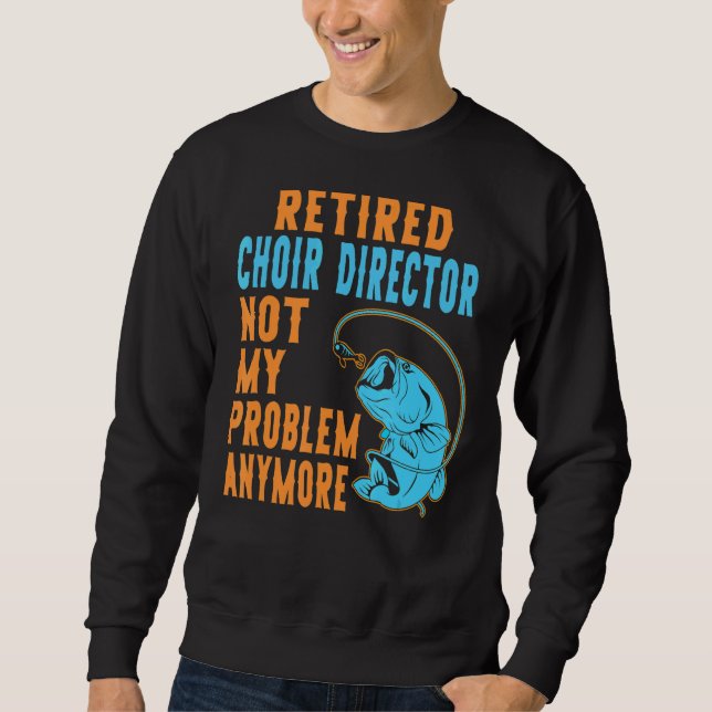 Sweatshirt Directeur de la chorale retraitée Pêche Retraite (Devant)