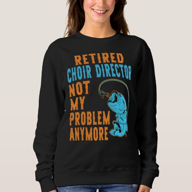Sweatshirt Directeur de la chorale retraitée Pêche Retraite (Devant)