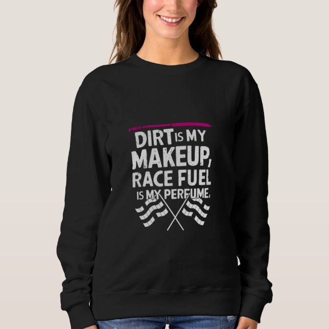 Sweatshirt Dirt Est Mon Maquillage Race Fuel Est Mon Parfum D (Devant)