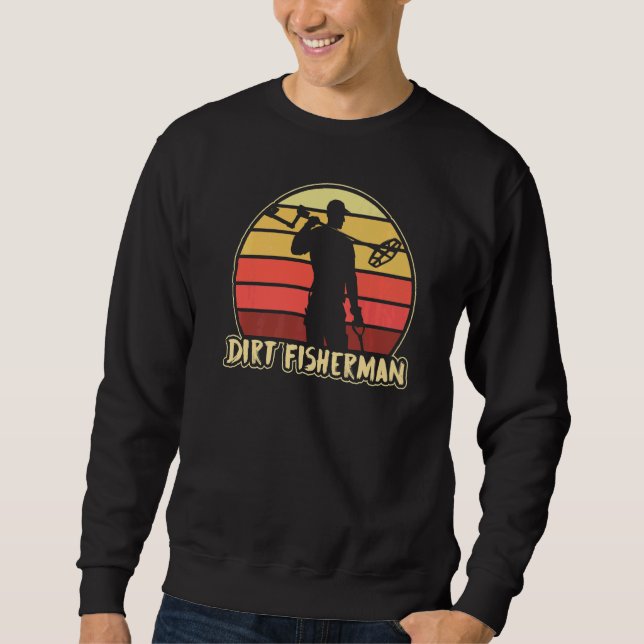 Sweatshirt Dirt Fisherman Metal Détection Dirt Fishing Détect (Devant)