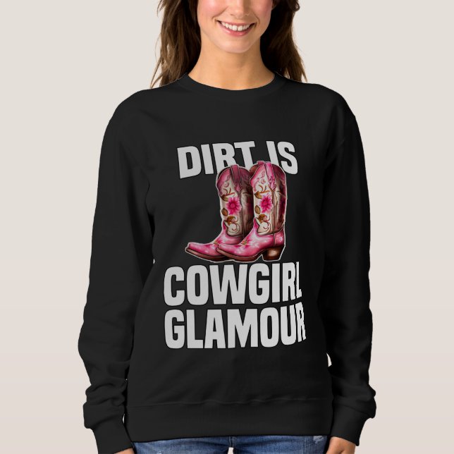 Sweatshirt Dirt Is Cowgirl Glamour  Western Horse Riders  9 (Devant)