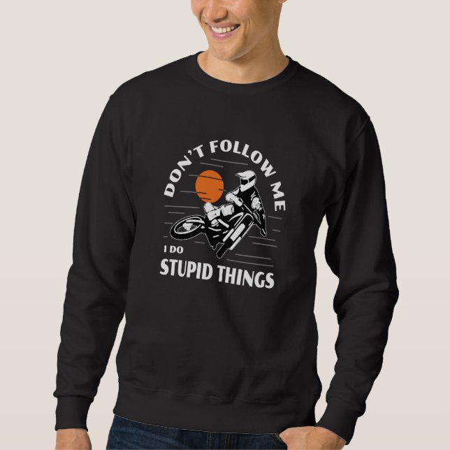 Sweatshirt Dirtbike Motocross Don't Follow Me Stupid Things D (Devant)