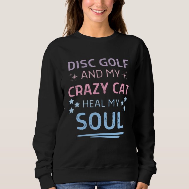 Sweatshirt Disc Golf And My Crazy Cat Heal My Soul Quote Men  (Devant)