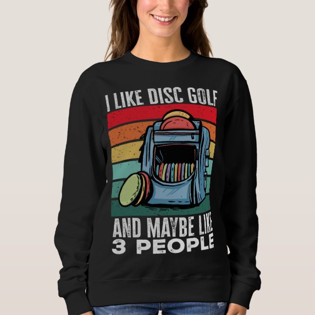 Sweatshirt Disc Golf Player I Like Disc Golf And Maybe Like 3 (Devant)