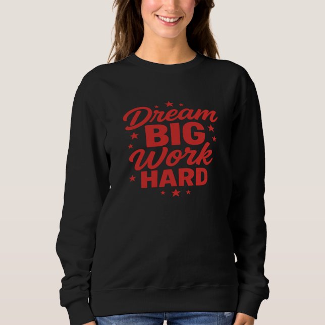 Sweatshirt discours de motivation Dream Big Work Hard (Devant)