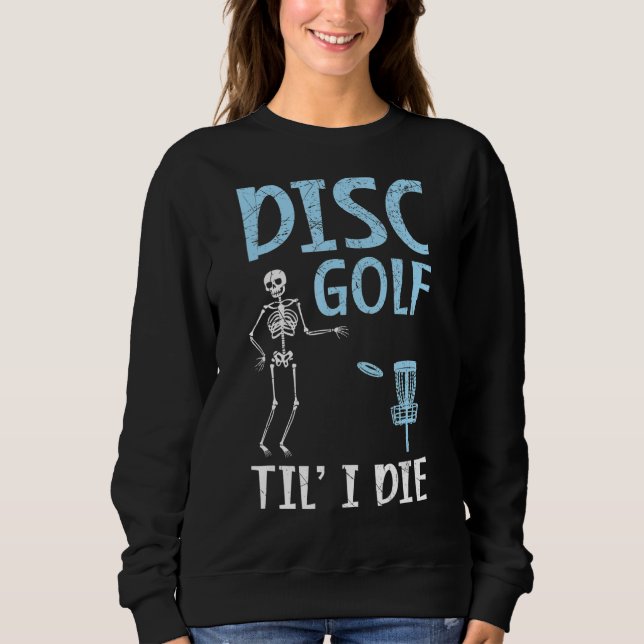 Sweatshirt Disque Golf Jusqu'à ce que je meure Losser Disk Go (Devant)