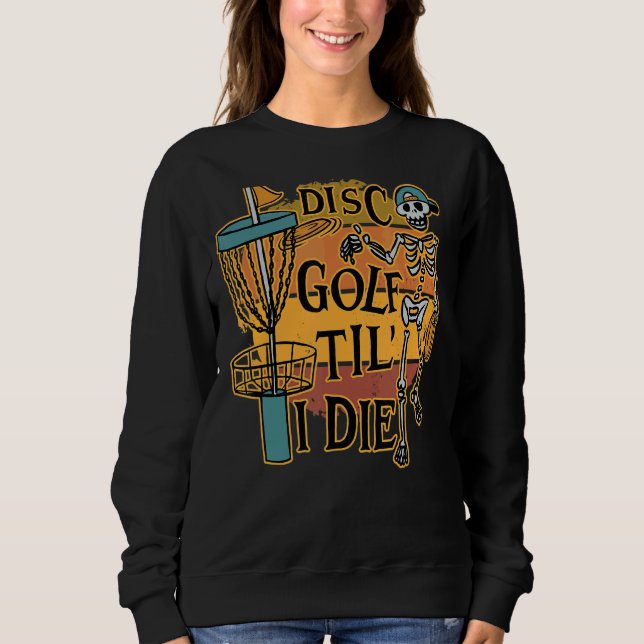 Sweatshirt Disque Golf Tilu2019 I Die Skeleton For Men & Wome (Devant)