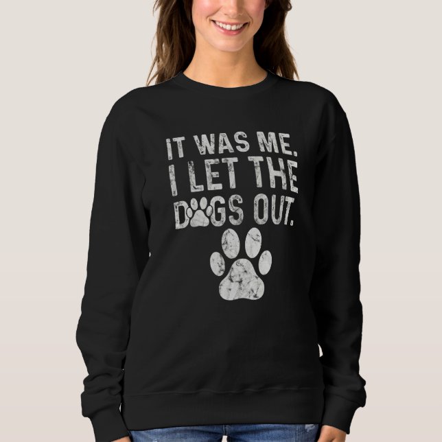 Sweatshirt Distressed Dog Paw Graphic It Was Me I Let The Dog (Devant)
