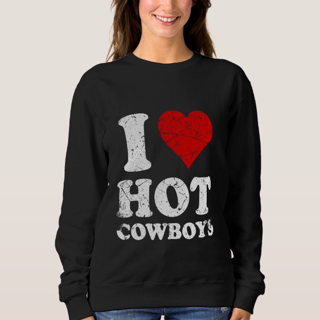 Sweatshirt Distressed I Love Hot Cowboys (Devant)