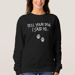Sweatshirt Dites à votre chien que j'ai dit bonjour 1