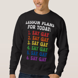 Sweatshirt Dites Gay Plans De Leçons Pour Aujourd'Hui Lgbtq