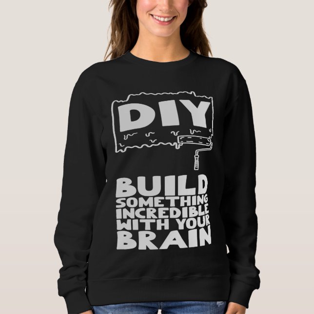 Sweatshirt DIY Build Something Incredible With Your Brain (Devant)