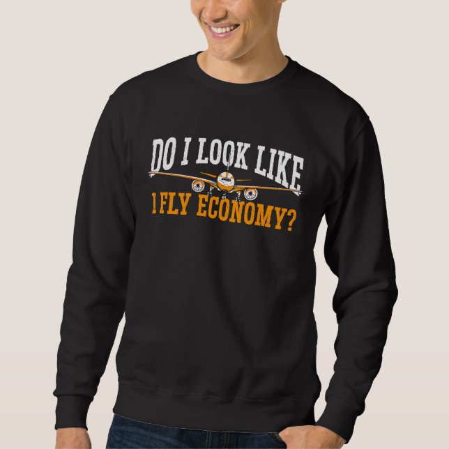 Sweatshirt Do I Look Like I Fly Economy First Class Frequent  (Devant)
