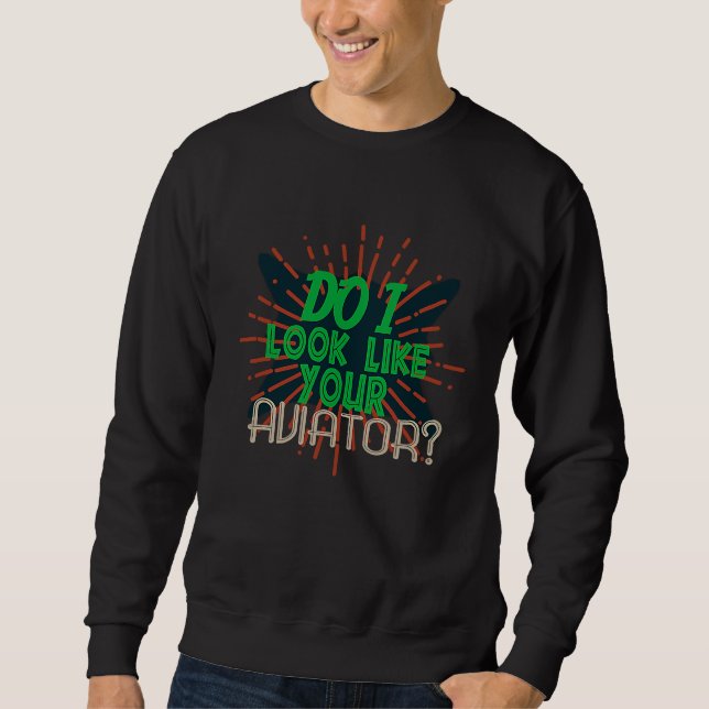 Sweatshirt Do I look like your aviator Profession career work (Devant)