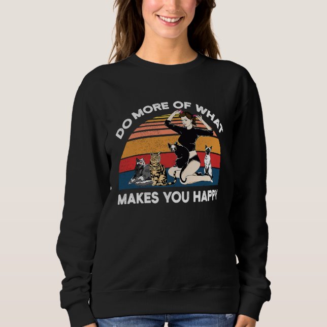 Sweatshirt Do More Of What Makes You Happy Cat (Devant)