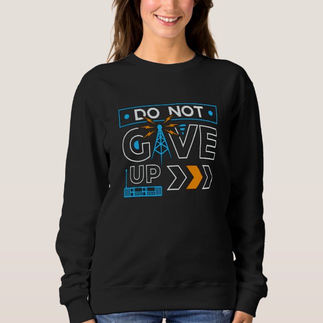 Sweatshirt Do Not Give Up Loves Operator Amateur Radio Tower  (Devant)