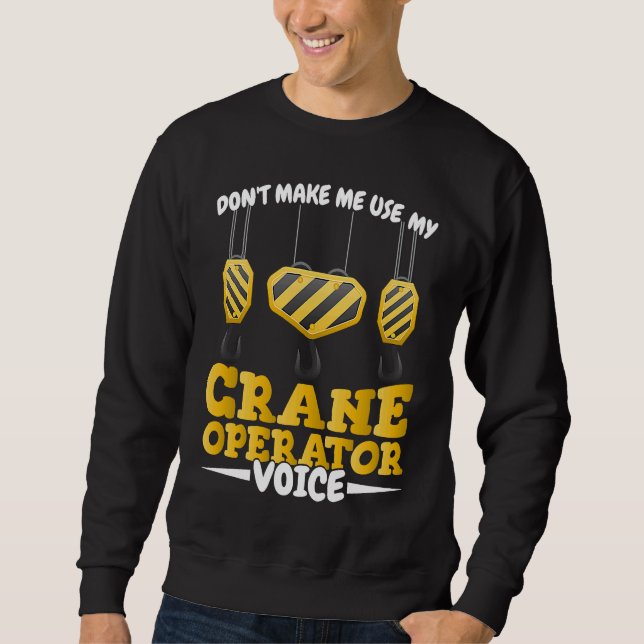 Sweatshirt Do not make me use my Crane Operator Voice Constru (Devant)