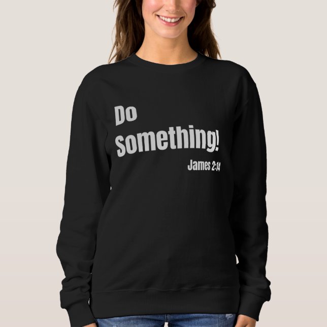 Sweatshirt Do Something James 214 Bible verse Christian Faith (Devant)