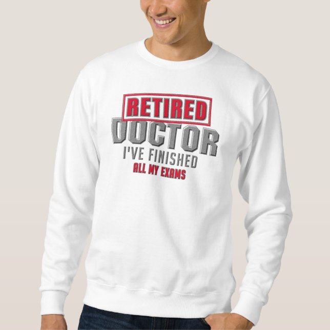 Sweatshirt Docteur à la retraite J'ai terminé tous mes examen (Devant)