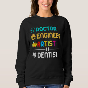 Sweatshirt Docteur ingénieur Artiste Dentiste Dentaire