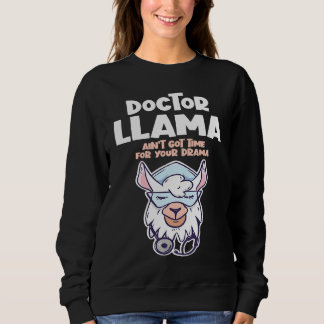 Sweatshirt Doctor Llama Ain't Got Time For Your Drama Alpaca
