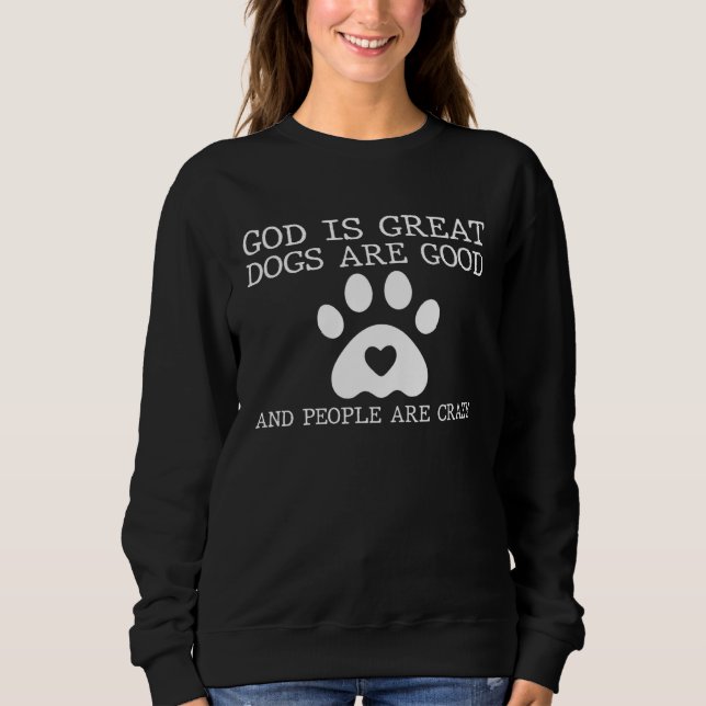 Sweatshirt Dog   God Is Great Dogs Are Good (Devant)