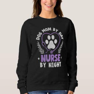 Sweatshirt Dog Mom By Day Nurse By Night Graveyard Shift Nurs