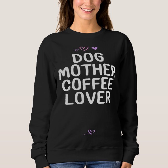 Sweatshirt Dog Mother Coffee   for Mom Mama Cute Heart (Devant)