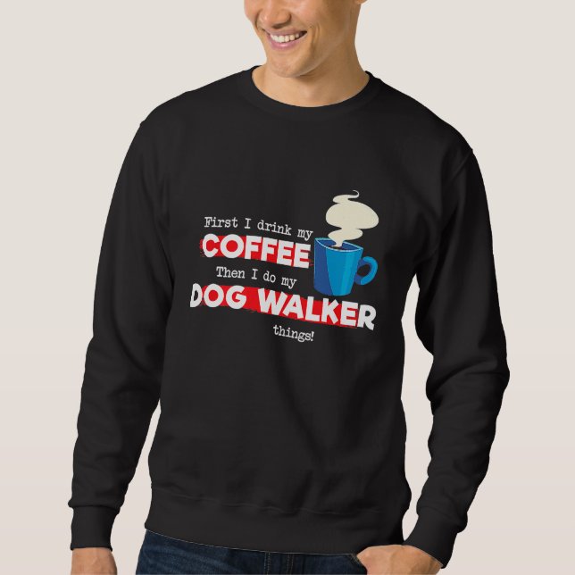 Sweatshirt Dog Walker and Coffee   Appreciation (Devant)