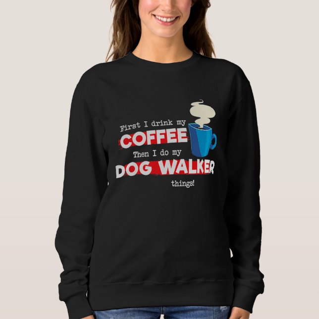 Sweatshirt Dog Walker and Coffee   Appreciation (Devant)