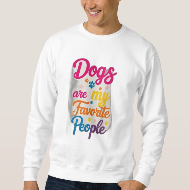 Sweatshirt Dogs Are My Favorite People (Devant)
