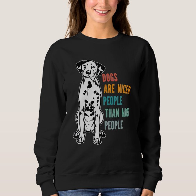 Sweatshirt Dogs Are Nicer People  Than Most People  Dalmatian (Devant)
