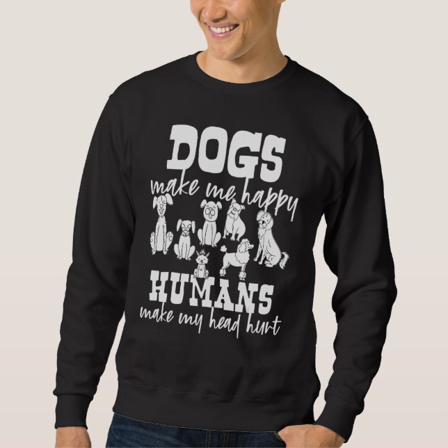Sweatshirt Dogs Make Me Happy Humans Make My Head Hurt (Devant)