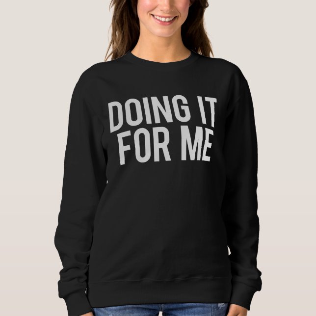 Sweatshirt Doing It For Me Motivational Saying Gym Workout Fi (Devant)