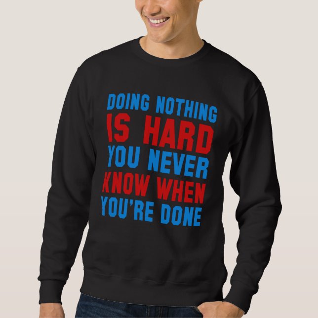 Sweatshirt Doing nothing is hard work you never know when you (Devant)