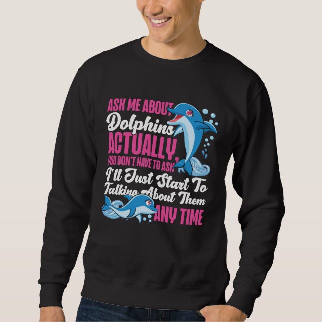 Sweatshirt Dolphin Ask Me About Dolphins Actually You Don t H (Devant)