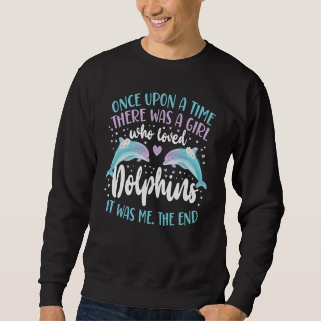 Sweatshirt Dolphin Once Upon A Time There Was A Girl Who Love (Devant)