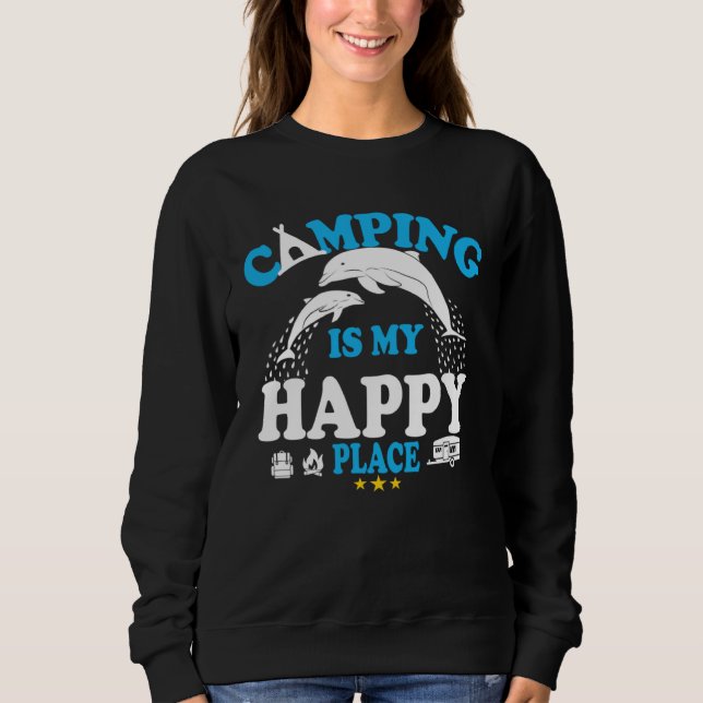 Sweatshirt Dolphin  Sea  Camping Is My Happy Place (Devant)