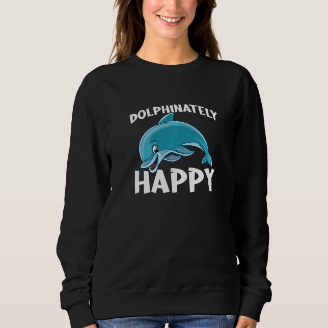 Sweatshirt Dolphinately Happy for all Whale Lover and Support (Devant)