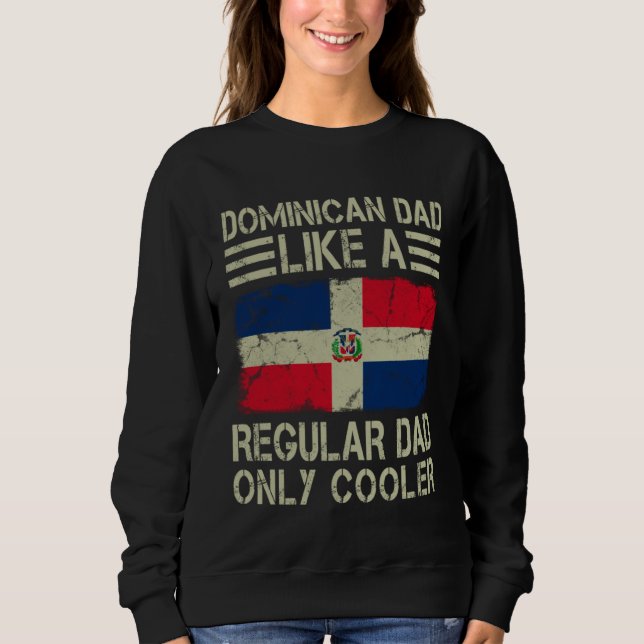 Sweatshirt Dominican Dad Like a Regular Dad Only Cooler  Dad (Devant)