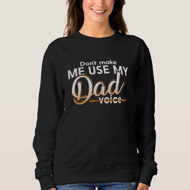 Sweatshirt don make me use my dad voice (Devant)