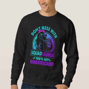 Sweatshirt Don Mess Avec Squadsaurus Vous Obtiendrez Jurassic