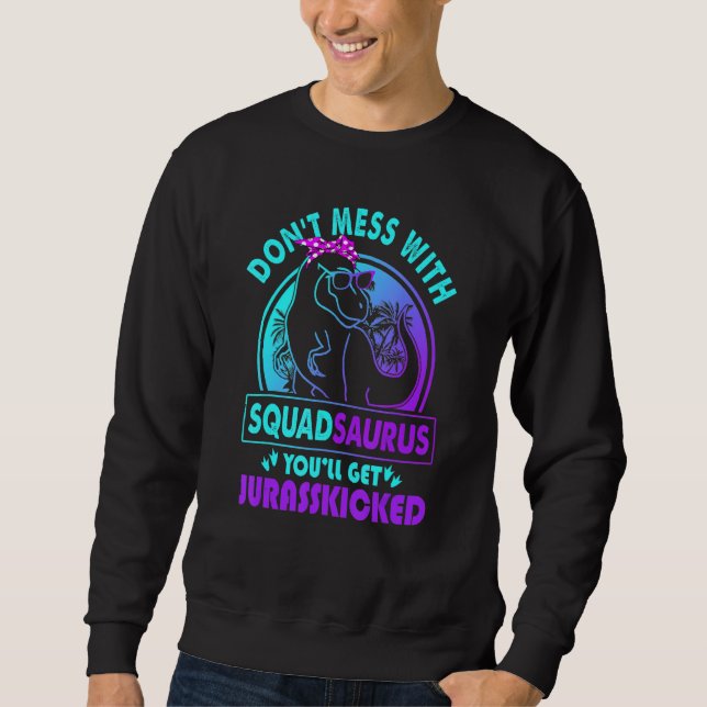 Sweatshirt Don Mess Avec Squadsaurus Vous Obtiendrez Jurassic (Devant)