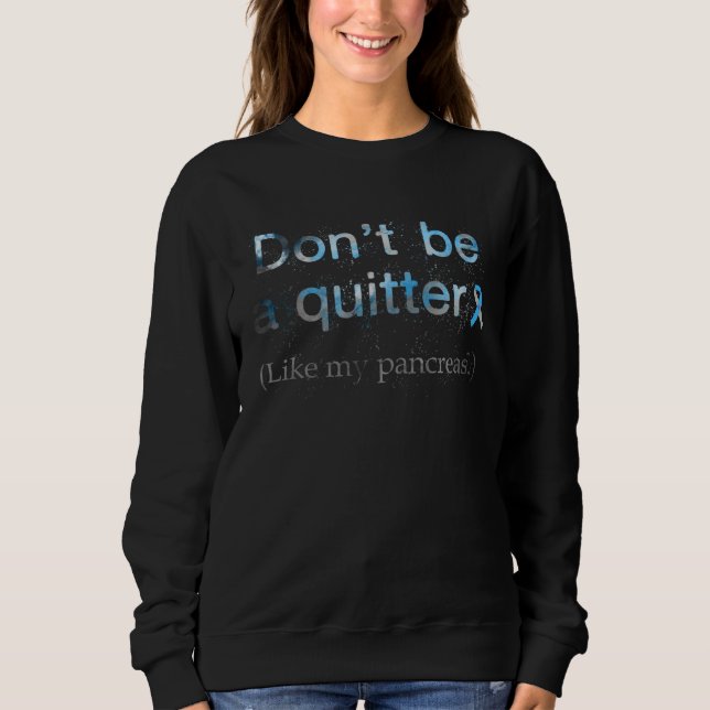 Sweatshirt Don t Be A Quitter Like My Pancreas Diabetes Aware (Devant)