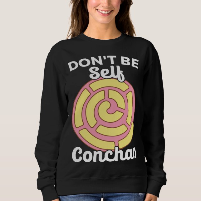 Sweatshirt Don t Be Self Conchas Pan Dulce Latina Mexican Muj (Devant)